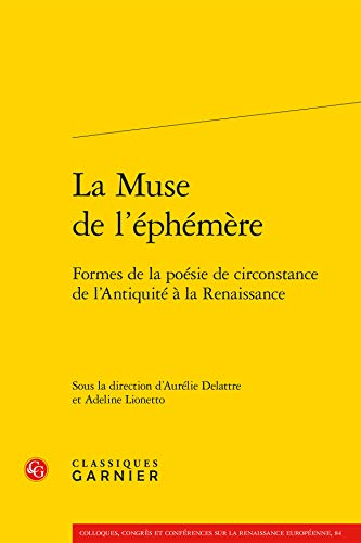 9782812421211: La muse de l'ephemere - formes de la poesie de circonstance de l'antiquite a la renaissance: FORMES DE LA POSIE DE CIRCONSTANCE DE L'ANTIQUIT  LA RENAISSANCE (RENCONTRES)