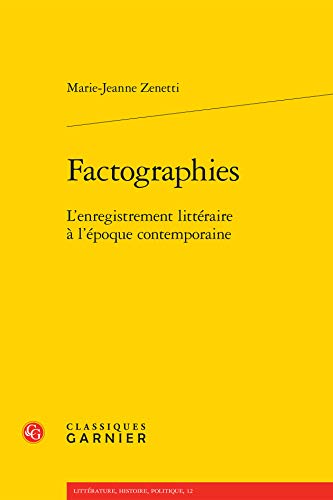 9782812425455: Factographies: L'enregistrement littraire  l'poque contemporaine: 12 (Litterature, Histoire, Politique)