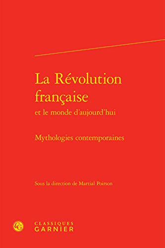 Imagen de archivo de La Rvolution franaise: Mythologies contemporaines a la venta por Gallix