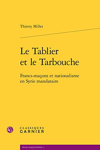 9782812425622: Le Tablier et le Tarbouche: Francs-maons et nationalisme en Syrie mandataire