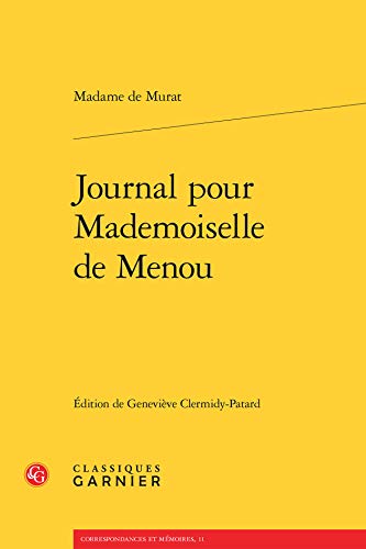 Stock image for Journal pour Mademoiselle de Menou [Broch] Murat, Madame de; Clermidy-Patard, Genevive; Huchon, Mireille; Gnetiot, Alain; Seth, Catriona; Bercegol, Fabienne et Alexandre, Didier for sale by BIBLIO-NET