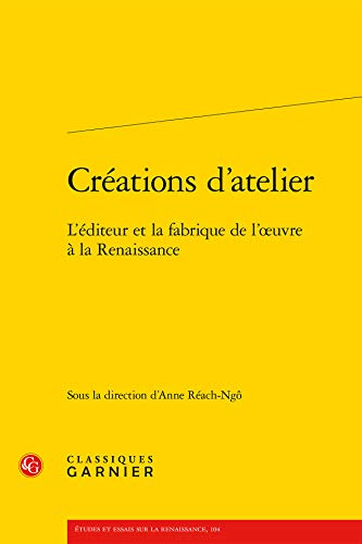 Stock image for Crations d'atelier: L'diteur et la fabrique de l'oeuvre  la Renaissance for sale by Ammareal