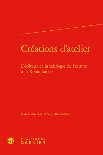 Stock image for Crations d'atelier: L'diteur et la fabrique de l'oeuvre  la Renaissance for sale by Gallix