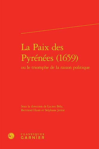 9782812429538: La paix des pyrnes (1659): Ou le triomphe de la raison politique