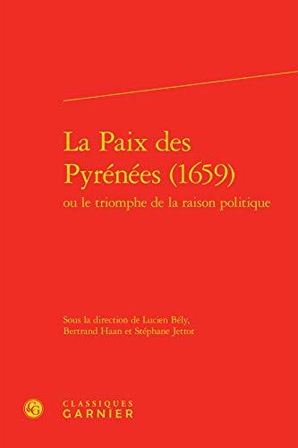 Stock image for la paix des Pyrnes (1659) ou le triomphe de la raison politique for sale by Chapitre.com : livres et presse ancienne