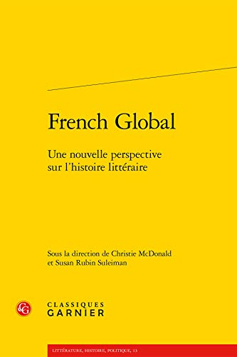 Beispielbild fr French Global: Une Nouvelle Perspective Sur l'Histoire Litteraire (Litterature, Histoire, Politique) (English and French Edition) zum Verkauf von Gallix