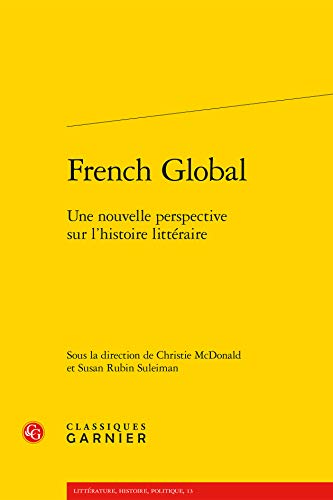 9782812429781: French Global: Une nouvelle perspective sur l'histoire littraire: 13 (Litterature, Histoire, Politique)