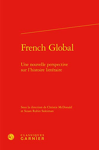 Beispielbild fr French Global: Une nouvelle perspective sur l'histoire littraire zum Verkauf von Gallix