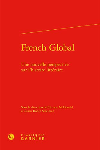 9782812429798: French global - une nouvelle perspective sur l'histoire litteraire: UNE NOUVELLE PERSPECTIVE SUR L'HISTOIRE LITTRAIRE (Littrature, histoire, politique)