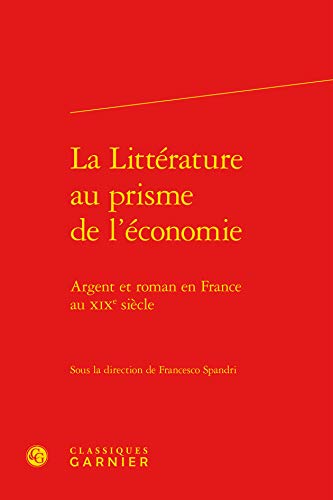 Stock image for La Littrature au prisme de l'conomie: Argent et roman en France au XIXe sicle for sale by Gallix
