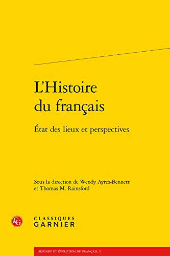 Stock image for L'Histoire du franais: tat des lieux et perspectives [Broch] Collectif; Ayres-Bennett, Wendy; Rainsford, Thomas M. et Prvost, Sophie for sale by BIBLIO-NET