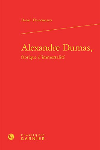 Beispielbild fr tudes romantiques et dix-neuvimistes, No. 43: Alexandre Dumas, fabrique d'immortalit zum Verkauf von Gallix