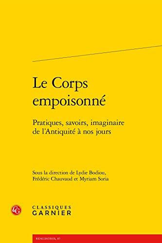 Stock image for Le Corps empoisonn: Pratiques, savoirs, imaginaire de l'Antiquit  nos jours [Broch] Collectif; Bodiou, Lydie; Chauvaud, Frdric et Soria, Myriam for sale by BIBLIO-NET