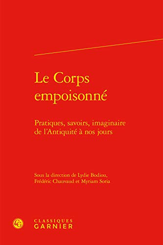 Beispielbild fr Le Corps empoisonn: Pratiques, savoirs, imaginaire de l'Antiquit  nos jours zum Verkauf von Gallix