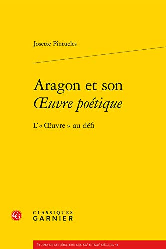 Beispielbild fr Aragon Et Son Oeuvre Poetique: L' Oeuvre Au Defi (Etudes de Litterature Des Xxe Et Xxie Siecles) (French Edition) zum Verkauf von Gallix