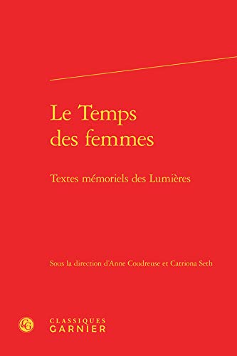 Beispielbild fr Le Temps des femmes: Textes mmoriels des Lumires zum Verkauf von Gallix