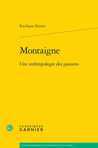 Imagen de archivo de Montaigne: Une Anthropologie Des Passions (Essais Philosophiques Sur Montaigne Et Son Temps) (French Edition) a la venta por Gallix