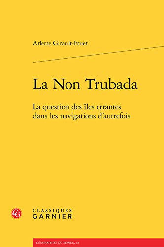 9782812430350: La Non Trubada: La Question Des Iles Errantes Dans Les Navigations d'Autrefois: 18 (Geographies Du Monde)