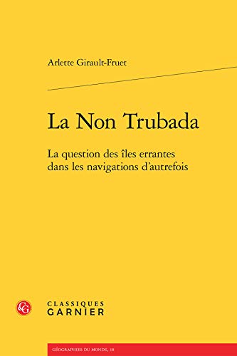 Stock image for La Non Trubada: La question des les errantes dans les navigations d'autrefois (Geographies Du Monde) (French Edition) for sale by Gallix