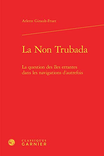 9782812430367: La Non Trubada: La question des les errantes dans les navigations d'autrefois (Gographies du monde, 18) (French Edition)