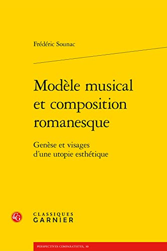 Stock image for Modle musical et composition romanesque: Gense et visages d'une utopie esthtique [Broch] Sounac, Frdric; Gly, Vronique; Franco, Bernard; Picard, Timothe et Reibel, Emmanuel for sale by BIBLIO-NET