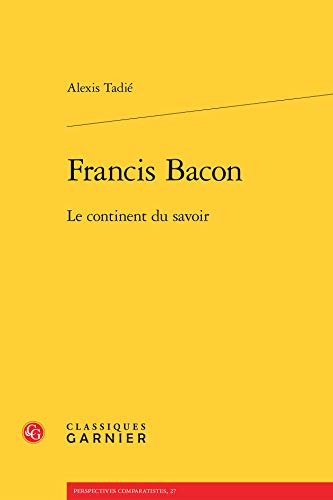 9782812430589: Francis Bacon: Le continent du savoir: 27 (Perspectives Comparatistes)