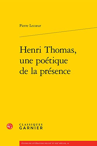 9782812430619: Henri Thomas, Une Poetique de la Presence: 43 (Etudes de Litterature Des Xxe Et Xxie Siecles)