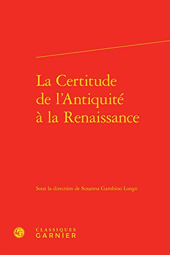 9782812430787: La certitude de l'antiquite a la renaissance (RENCONTRES)