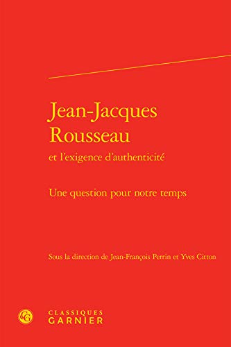 Beispielbild fr Jean-Jacques Rousseau et l'exigence d'authenticit ; une question pour notre temps zum Verkauf von Chapitre.com : livres et presse ancienne