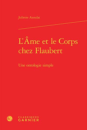 9782812431296: L'ame et le corps chez flaubert - une ontologie simple (Etudes romantiques et dix-neuvimistes. Flaubert)