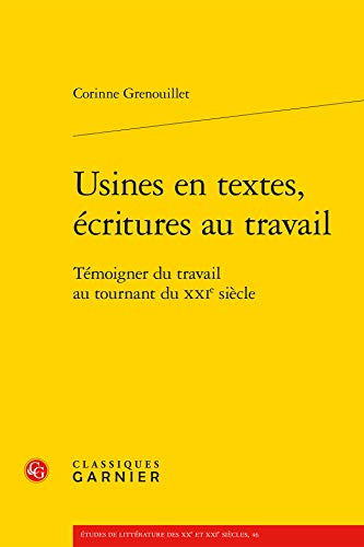 9782812431852: Usines en textes, critures au travail: Tmoigner du travail au tournant du XXIe sicle: 46 (Etudes De Litterature Des Xxe Et Xxie Siecles)