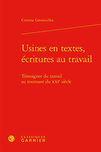 Beispielbild fr Usines en textes, critures au travail: Tmoigner du travail au tournant du XXIe sicle zum Verkauf von Gallix