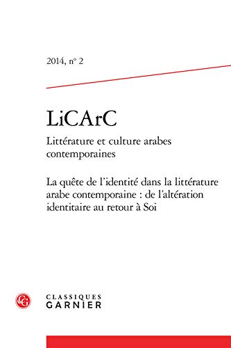 9782812432163: LiCArC: Littrature et culture arabes contemporaines. La qute de l'identit dans la littrature arabe contemporaine : de l'altration identitaire au retour  Soi (2014) (2014, n 2)