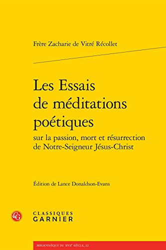 9782812432361: Les essais de mditations potiques sur la passion, mort et rsurrection de Notre-Seigneur Jsus-Christ: 22 (Bibliotheque Du Xviie Siecle)