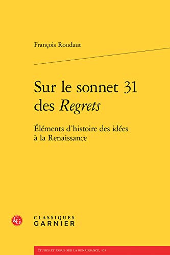 9782812432514: Sur le sonnet 31 des regrets - elements d'histoire des idees a la renaissance: LMENTS D'HISTOIRE DES IDES  LA RENAISSANCE (Etudes et essais sur la Renaissance)