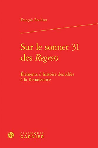 Beispielbild fr Sur le sonnet 31 des Regrets: lments d'histoire des ides  la Renaissance zum Verkauf von Gallix