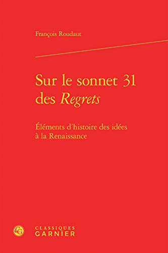 Imagen de archivo de Sur le sonnet 31 des Regrets: lments d'histoire des ides  la Renaissance a la venta por Gallix