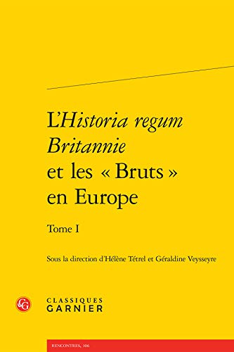 9782812433184: L'historia regum britannie et les bruts en europe - tome I: 1 (Rencontres)