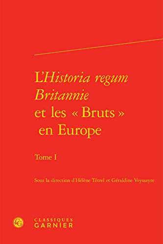 9782812433191: L'Historia regum Britannie et les  Bruts  en Europe (Tome I)