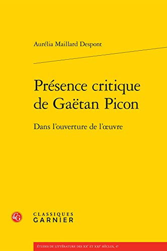 Stock image for Presence Critique de Gaetan Picon: Dans l'Ouverture de l'Oeuvre (Etudes de Litterature Des Xxe Et Xxie Siecles) (French Edition) for sale by Gallix