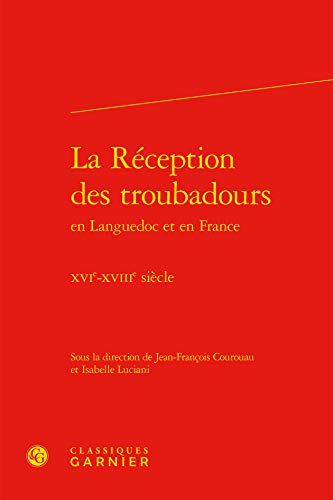 9782812433436: La rception des troubadours - xvie-xviiie siecle: XVIE-XVIIIE SICLE (Etudes et textes occitans)