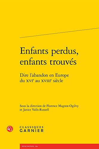 Stock image for Enfants perdus, enfants trouvs: Dire l'abandon en Europe du XVIe au XVIIIe sicle for sale by Gallix