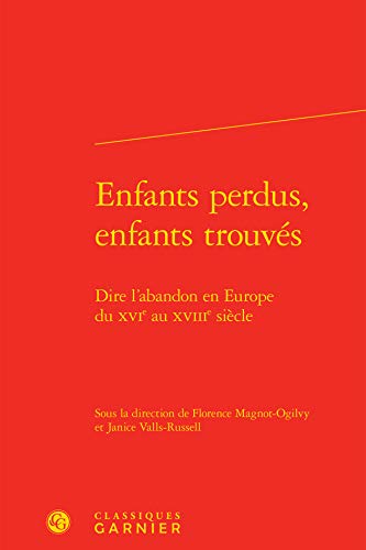 9782812433917: Enfants perdus, enfants trouves - dire l'abandon en europe du xvie au xviiie siecle: DIRE L'ABANDON EN EUROPE DU XVIE AU XVIIIE SICLE (Rencontres)