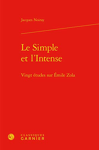 Imagen de archivo de Le Simple et l'Intense: Vingt tudes sur mile Zola a la venta por Gallix