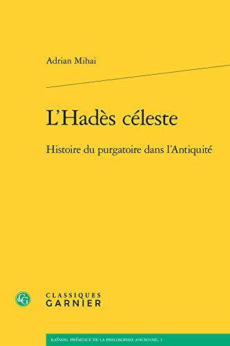 Stock image for L'Hads Cleste. Histoire du purgatoire dans l'Antiquit (Kanon, Anthropologie de la pense ancienne) (French Edition) for sale by Gallix