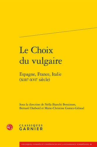 9782812434358: Le choix du vulgaire: Espagne, France, Italie (XIIIe-XVIe sicle): 86 (Colloques, congrs et confrences sur la Renaissance europenne)