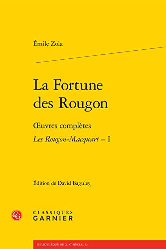 Stock image for La Fortune des Rougon: oeuvres compltes - Les Rougon-Macquart. Histoire naturelle et sociale d'une famille sous le Second Empire - I [Broch] Zola, mile; Baguley, David; Alexandre, Didier; Hamon, Philippe; Pags, Alain; Tortonese, Paolo et Glaudes, Pierre for sale by BIBLIO-NET