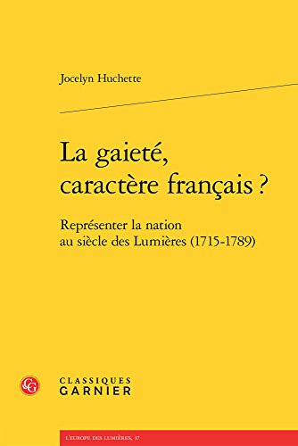 9782812435065: La Gaiete, Caractere Francais ?: Representer La Nation Au Siecle Des Lumieres (1715-1789): REPRSENTER LA NATION AU SICLE DES LUMIRES (1715-1789)