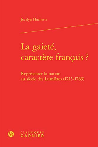 Beispielbild fr la gaiet, caractre franais ? ; reprsenter la nation au sicle des Lumires (1715-1789) zum Verkauf von Chapitre.com : livres et presse ancienne