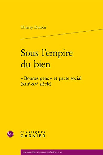 Beispielbild fr sous l'empire du bien ; "bonnes gens" et pacte social (XIIIe-XVe sicle) zum Verkauf von Chapitre.com : livres et presse ancienne